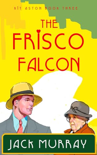 The Frisco Falcon: A 1920's Cozy Hard Boiled Murder Mystery (Kit Aston Mysteries)