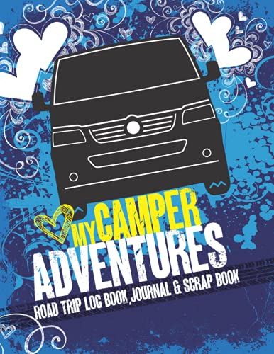 Love My Camper Adventures: Road Trip Log Book, Journal and Scrapbook: Camping Adventure Diary & Holiday Journal, A Great Gift For Camper Van Lovers
