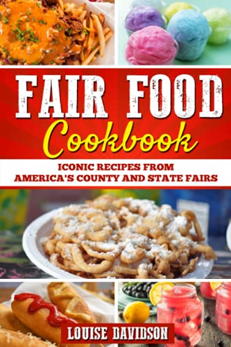 Fair Food Cookbook: Iconic Food Recipes from America's County and State Fairs **BLACK AND WHITE EDITION**