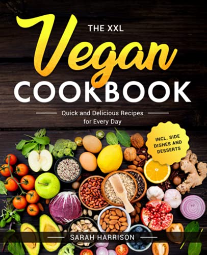 The XXL Vegan Cookbook: Quick and Delicious Recipes for Every Day incl. Side Dishes and Desserts