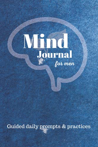 Mind Journal for Men Daily Wellbeing Prompts and Practices 6 X 9 Self Care to Do List Reflections Mindfulness Ideal Gift for Men