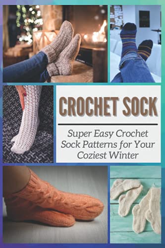 Crochet Sock: Super Easy Crochet Sock Patterns for Your Coziest Winter