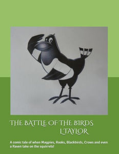 THE BATTLE OF THE BIRDS: A comic tale of when Magpies, Rooks, Blackbirds, Crows and even a Raven take on the squirrels! 