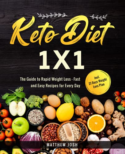 Keto Diet 1x1: The Guide to Rapid Weight Loss - Fast and Easy Recipes for Every Day incl. 21 Days Weight Loss Plan