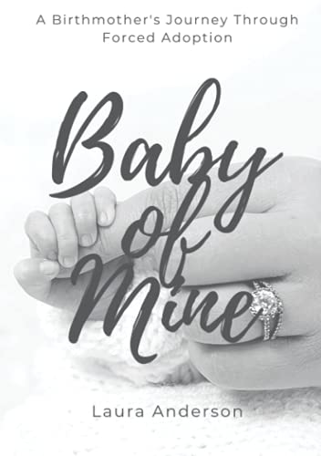 Baby of Mine: A Birthmother's Journey Through Forced Adoption