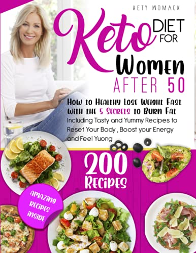 KETO DIET FOR WOMEN AFTER 50: How to Healthy Lose Weight With the 5 Secrets to Boost Your Energy - Including Tasty and Yummy Recipes to Reset Your Body and Feel Young.