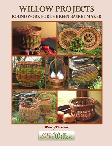 Willow Projects: Round Work for the Keen Basket Maker : 20 Projects for Enthusiasts, with All the Techniques You'll Probably Ever Need for Stake and Strand Work. Book 3 in the Willow Project Series