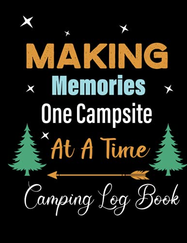 Making Memories One Campsite At A Time: Camping Log book / Family Camping Journal and Travel Log Book /120 pages (size 8.5 x 11 )
