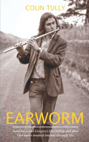 Earworm : Eurovision and Gregory's Girl, Before and after. One Man's Musical Journey Through Life