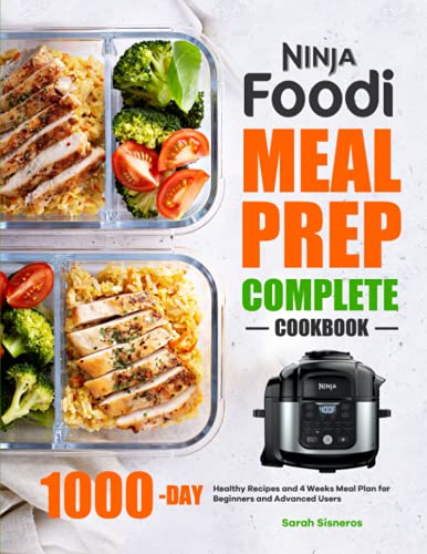 Ninja Foodi Meal Prep Complete Cookbook: 1000-Day Healthy Recipes and 4 Weeks Meal Plan for Beginners and Advanced Users