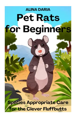 Pet Rats for Beginners - Species Appropriate Care for the Clever Fluffbutts