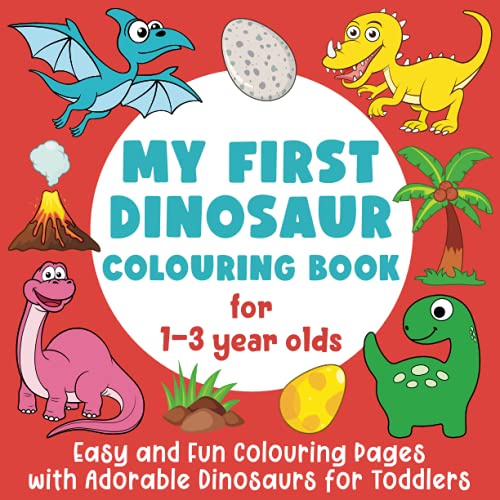 My First Dinosaur Colouring Book: Easy and Fun Colouring Pages with Adorable Dinosaurs for Toddlers: (Gift Idea for Boys and Girls)