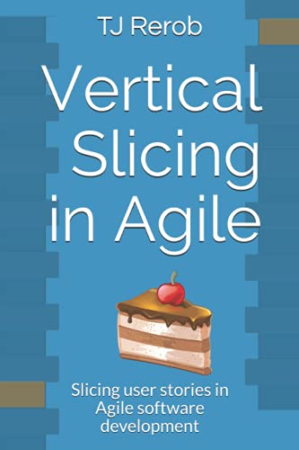 Vertical Slicing in Agile: Slicing user stories in Agile software development
