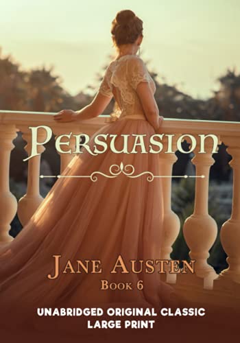 PERSUASION: UNABRIDGED ORIGINAL CLASSIC - JANE AUSTEN COLLECTION BOOK 6 - LARGE PRINT