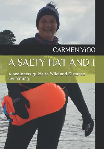 A SALTY HAT AND I: A beginners guide to Wild and Distance Swimming.