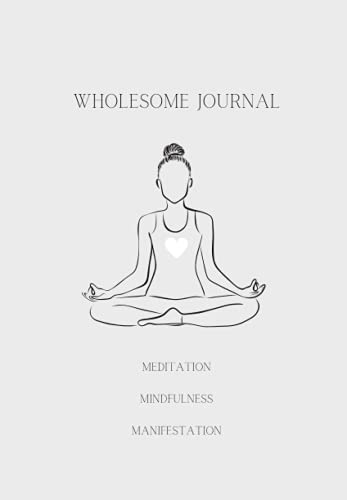 WHOLESOME JOURNAL-MANIFESTATION, MEDITATION, MINDFULNESS