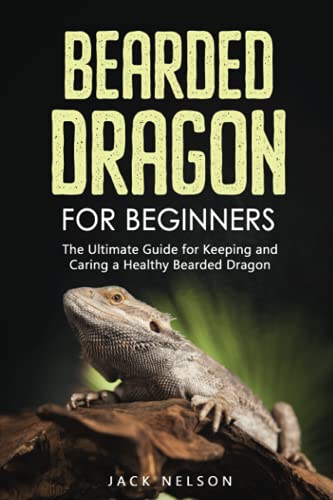 Bearded Dragon for Beginners: The Ultimate Guide for Keeping and Caring a Healthy Bearded Dragon