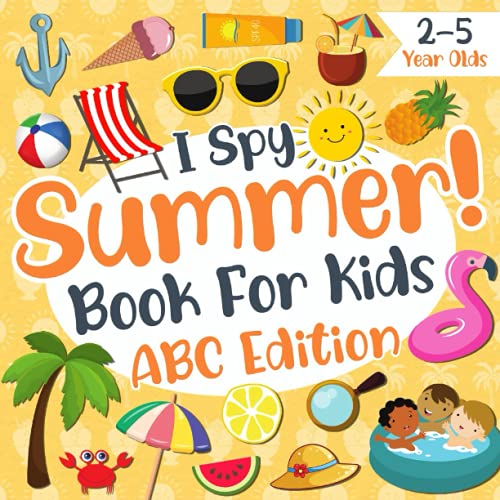 I Spy Summer! Book for Kids 2-5 Year Olds ABC Edition : Fun Interactive Guessing Game for Toddler, Preschool, Kindergarten Boys and Girls! Learning Alphabet a-Z (Summer Activity Book for Kids)