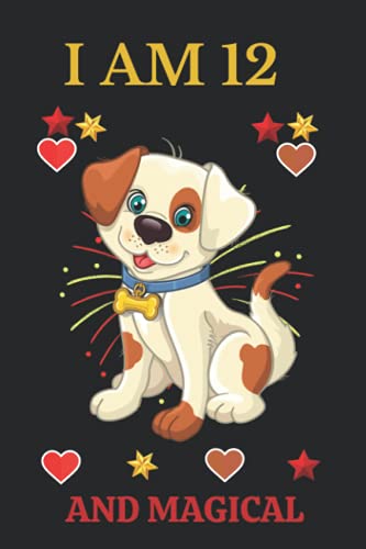 I Am 12 & Magical: Dog Birthday Journal for 12 year Old Girls, Dog Journal Notebook for Kids, Gift for dog Lovers. It is the sweet and unique gift for boys or girls who love dog