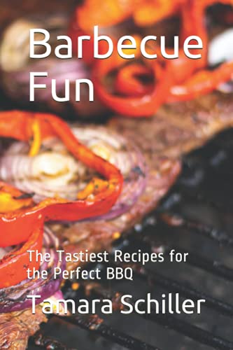 Barbecue Fun: The Tastiest Recipes for the Perfect BBQ