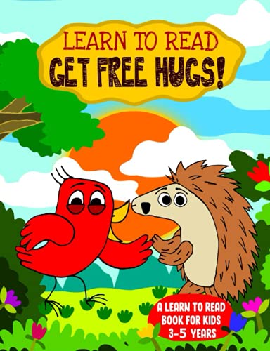 Learn To Read: Get Free Hugs! - A Learn to Read Book for Kids 3-5: An Easy Early Reader Story for Beginner Readers, Toddlers and Preschoolers (Learn to Read Happy Bird)