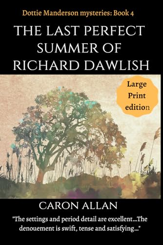 The Last Perfect Summer of Richard Dawlish: Dottie Manderson mysteries: Book 4 Large Print edition: a romantic traditional cosy mystery