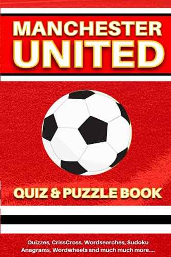The Manchester United Quiz and Puzzle Book: The Ultimate Challenge for Fans. Quizzes, Wordsearch, Wordtrails, CrissCross, Sudoku, Wordwheels and much more.