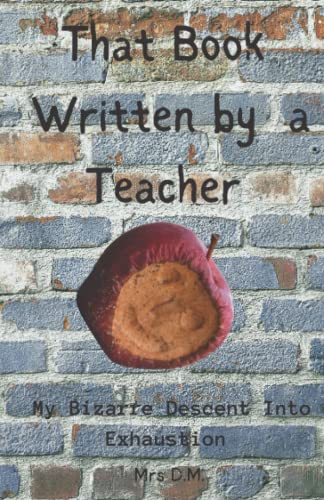 That Book Written by a Teacher: My Bizarre Descent into Exhaustion