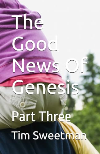 The Good News Of Genesis: Part Three