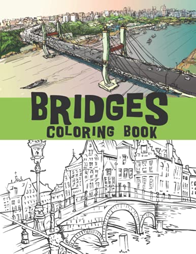 Bridges coloring book: Old Bridge Architecture, Wooden bridges, San Francisco bridge and so much more