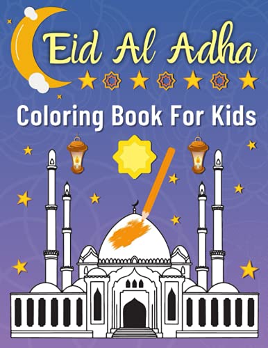 Eid Al Adha Coloring Book for Kids : Cute Eid Themed Illustrations for Muslim Children Perfect Gift for Toddlers, Preschool Boys and Girls (the Islamic Coloring Book for Childrens)