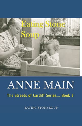 Eating Stone Soup: The Streets of Cardiff Series.... Book 2 (The Streets of Cardiff Series Book 1-Digging with a Spoon)