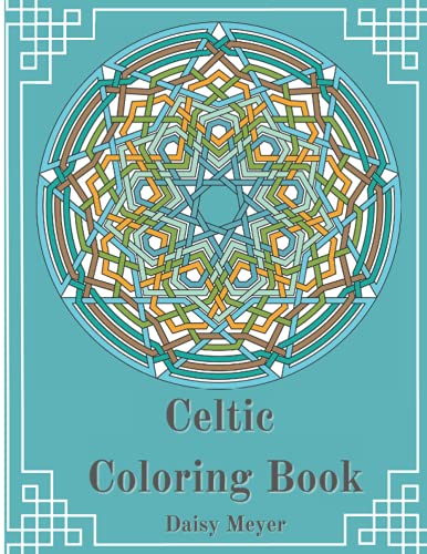 Celtic Coloring Book : Throwback to the Celtic World Celtic Patterns, Crosses, Knotwork and Other for Stress Relief and Relaxation!