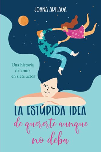 La estúpida idea de quererte aunque no deba