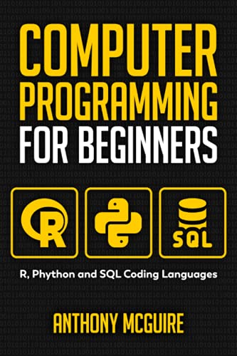Computer Programming for Beginners: 3 Books in 1: R, Phython and SQL Coding Languages