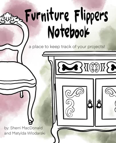 Furniture Flippers Notebook: A place to keep track of your projects!