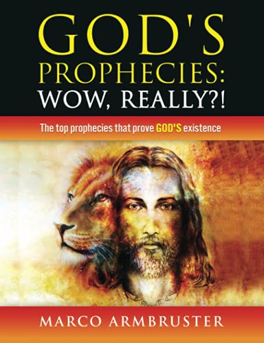 GOD'S PROPHECIES: WOW, REALLY?!: The top prophecies that prove God's existence