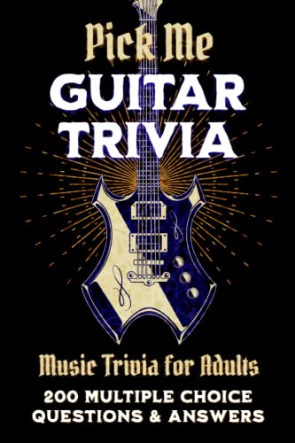 Pick Me Guitar Trivia Music Trivia for Adults: Multiple Choice Trivia Questions and Answers Book for Guitar Enthusiasts