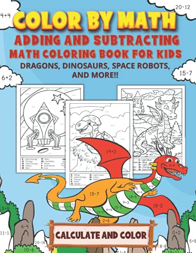 Color by Math - Adding and Subtracting Math Coloring Book for Kids: Practice Addition & Subtraction Facts (for Numbers 1-20) │ Calculate and Color for Boys│ Dragons, Dinosaurs, Space Robots, and More!