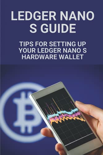 Ledger Nano S Guide: Tips For Setting Up Your Ledger Nano S Hardware Wallet: How Cryptocurrencies Work