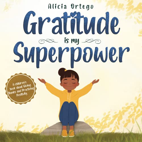 Gratitude Is My Superpower : A Children's Book about Giving Thanks and Practicing Positivity