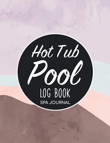 Hot Tub Pool Log Book Spa Journal: Jacuzzi Maintenance Record Book With Inspection Checklist/Swimming Pool Record Book Keeper & Self Employed ... Bath Supplies/Water Ph Level Notebook Gift
