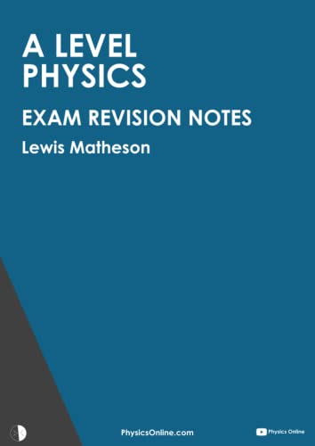 A Level Physics Exam Revision Notes