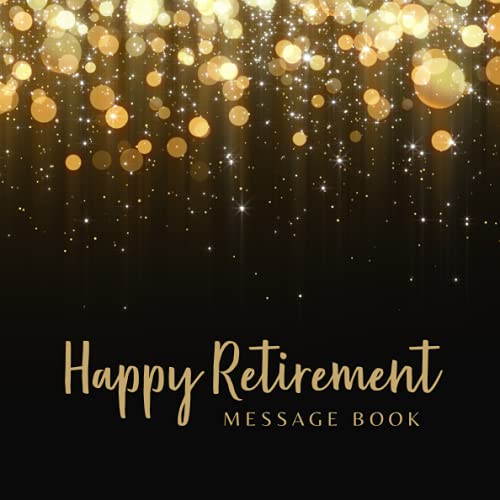 Happy Retirement Message Book: Gold Glitter with Blur Bokeh & Black Cover - Message Book for the retiree, Guest Book for Messages, Memories, Thoughts, ... Colleagues, Teammate, Coworker or Boss