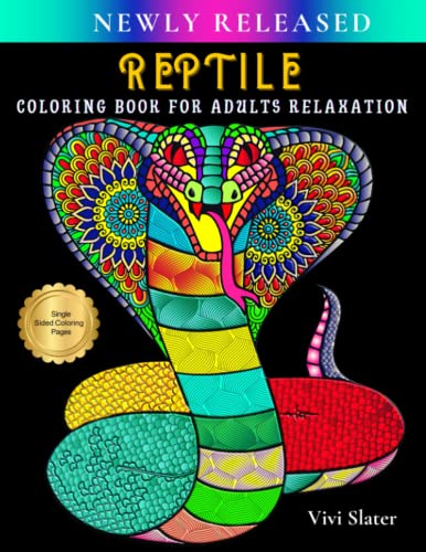 Reptile Coloring Book for Adults Relaxation : Coloring Pages with Snakes, Crocodiles, Chameleons, Dinosaurs, Turtles, Lizards, Geckos, Alligators for Stress Relief Perfect for Men, Women, Teens and Grown-Ups