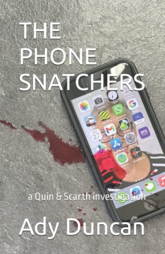 Phone Snatchers : A QUIN and SCARTH INVESTIGATION