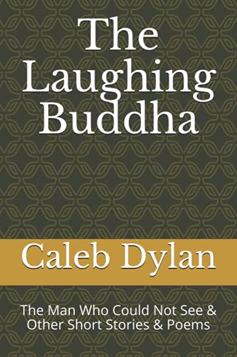 Laughing Buddha : The Man Who Could Not See, Other Short Stories and Poems
