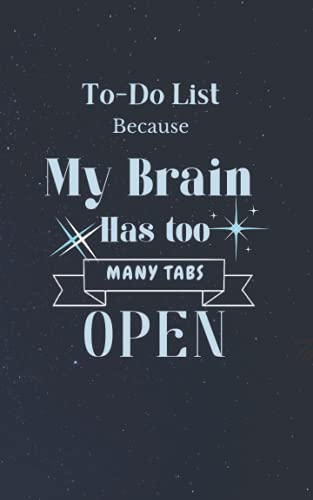 To-Do list Because My brain has too many tabs open: Small easy to carry notebook to keep track of the days activities. (Quote Notebooks and Journals)