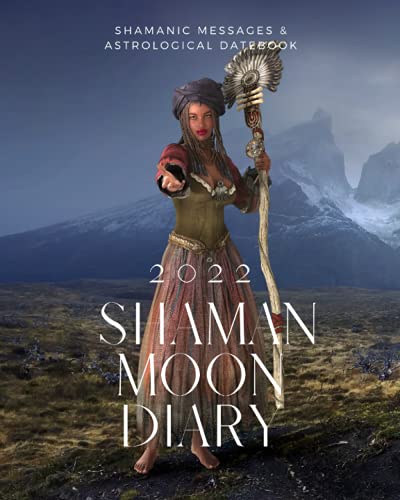 Shaman Moon Diary 2022 : Shamanic Messages and Astrological Datebook