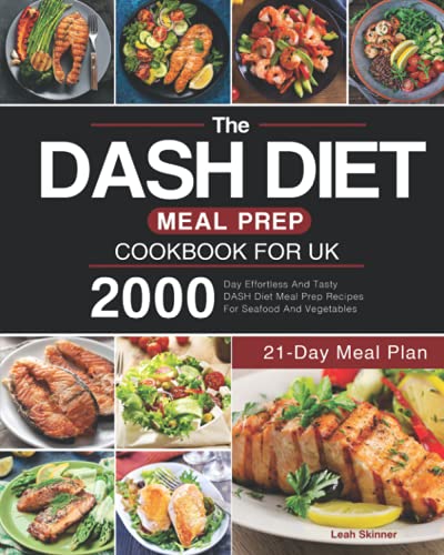 The DASH Diet Meal Prep Cookbook for UK: 2000-Day Effortless And Tasty DASH Diet Meal Prep Recipes For Seafood And Vegetables(21-Day Meal Plan)